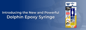 Introducing the New and Powerful Dolphin Epoxy Syringe